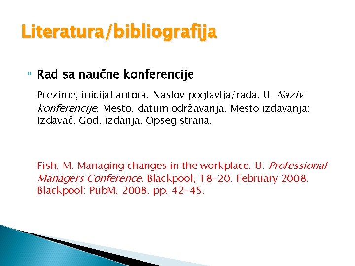 Literatura/bibliografija Rad sa naučne konferencije Prezime, inicijal autora. Naslov poglavlja/rada. U: Naziv konferencije. Mesto, Literatura/bibliografija Rad sa naučne konferencije Prezime, inicijal autora. Naslov poglavlja/rada. U: Naziv konferencije. Mesto,