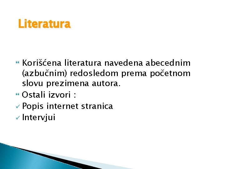 Literatura Korišćena literatura navedena abecednim (azbučnim) redosledom prema početnom slovu prezimena autora. Ostali izvori Literatura Korišćena literatura navedena abecednim (azbučnim) redosledom prema početnom slovu prezimena autora. Ostali izvori