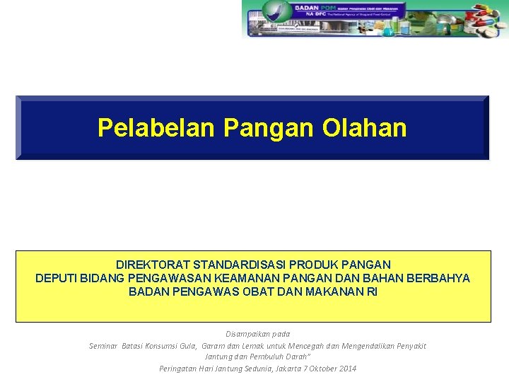 Pelabelan Pangan Olahan DIREKTORAT STANDARDISASI PRODUK PANGAN DEPUTI BIDANG PENGAWASAN KEAMANAN PANGAN DAN BAHAN