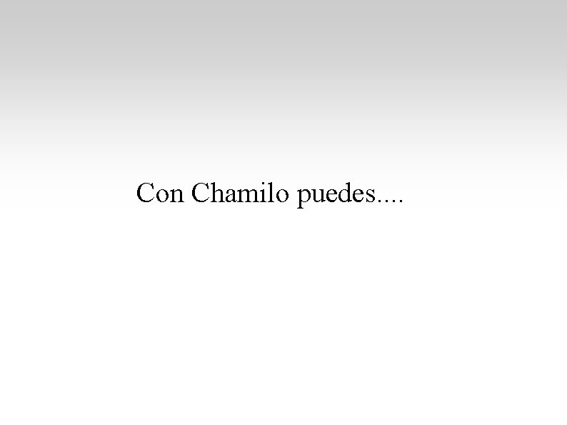 Con Chamilo puedes. . 