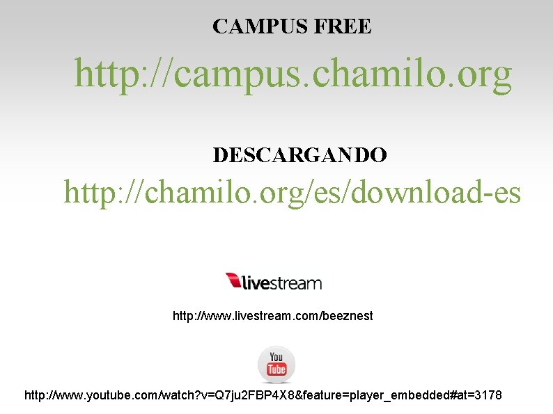 CAMPUS FREE http: //campus. chamilo. org DESCARGANDO http: //chamilo. org/es/download es http: //www. livestream. CAMPUS FREE http: //campus. chamilo. org DESCARGANDO http: //chamilo. org/es/download es http: //www. livestream.
