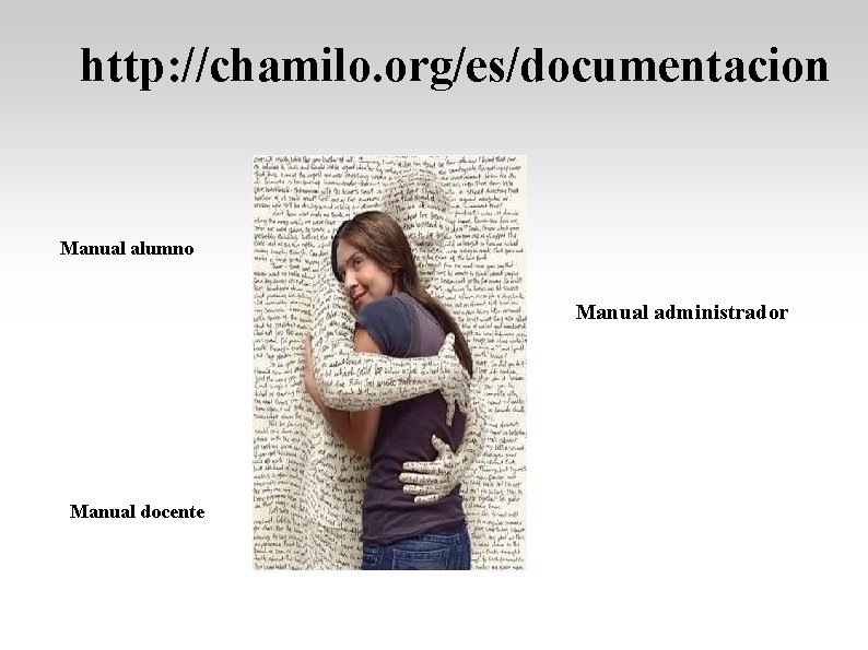 http: //chamilo. org/es/documentacion Manual alumno Manual administrador Manual docente 