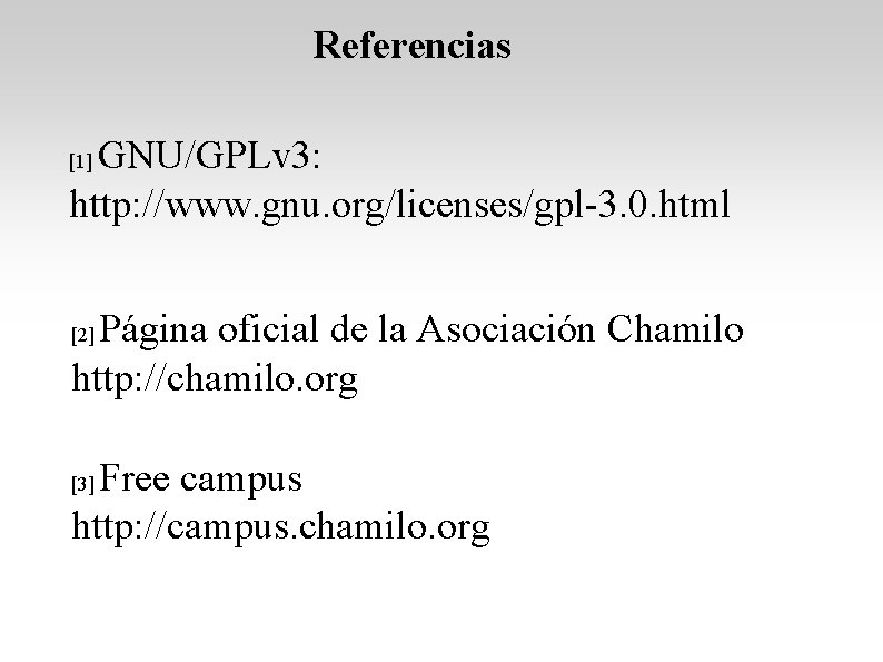 Referencias GNU/GPLv 3: http: //www. gnu. org/licenses/gpl 3. 0. html [1] Página oficial de