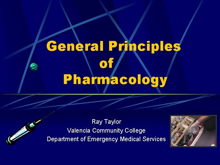 General Principles of Pharmacology Ray Taylor Valencia Community College Department of Emergency Medical Services