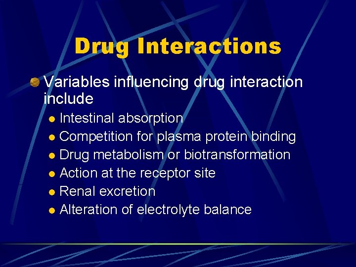 Drug Interactions Variables influencing drug interaction include Intestinal absorption l Competition for plasma protein