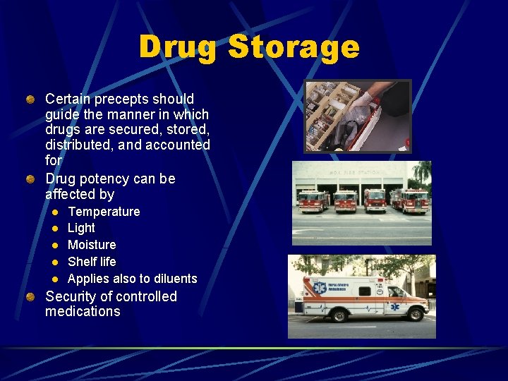 Drug Storage Certain precepts should guide the manner in which drugs are secured, stored,