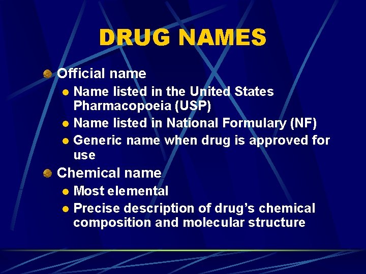 DRUG NAMES Official name Name listed in the United States Pharmacopoeia (USP) l Name