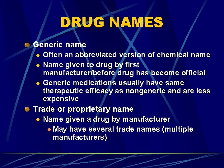 DRUG NAMES Generic name l l l Often an abbreviated version of chemical name