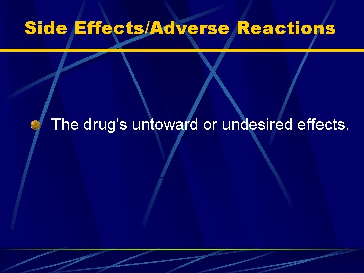 Side Effects/Adverse Reactions The drug’s untoward or undesired effects. 
