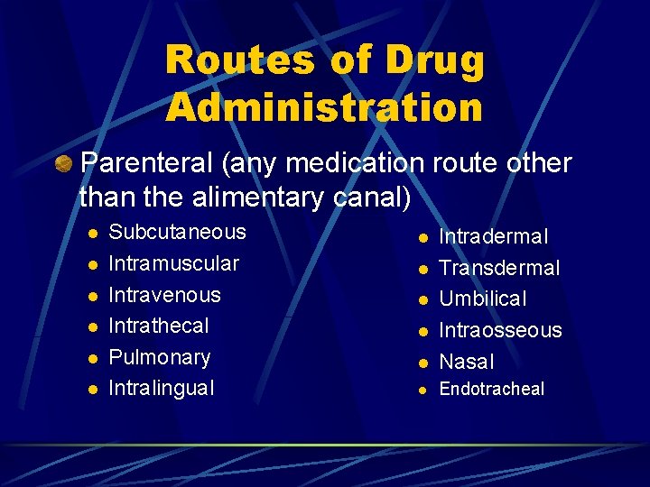 Routes of Drug Administration Parenteral (any medication route other than the alimentary canal) l