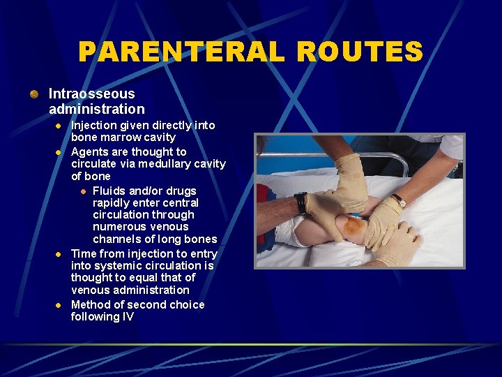 PARENTERAL ROUTES Intraosseous administration l l Injection given directly into bone marrow cavity Agents