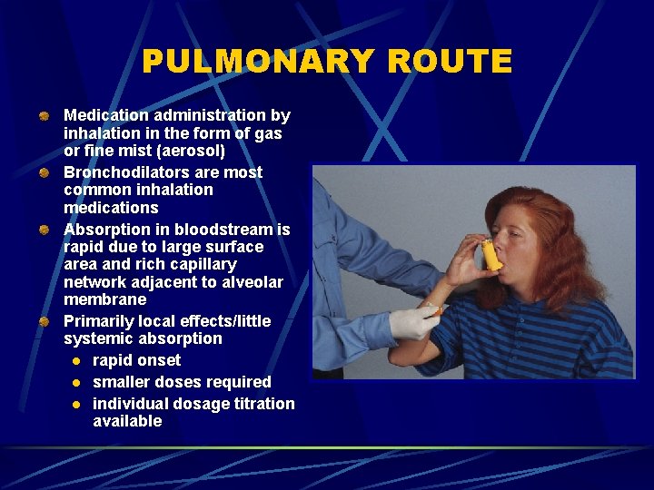 PULMONARY ROUTE Medication administration by inhalation in the form of gas or fine mist