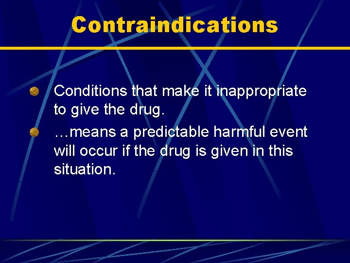 Contraindications Conditions that make it inappropriate to give the drug. …means a predictable harmful