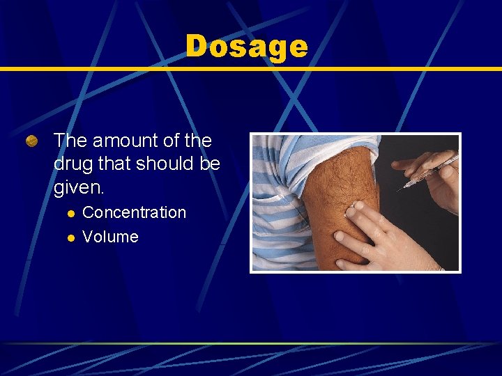 Dosage The amount of the drug that should be given. l l Concentration Volume
