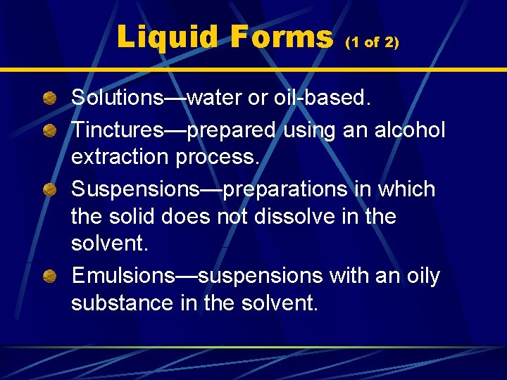Liquid Forms (1 of 2) Solutions—water or oil-based. Tinctures—prepared using an alcohol extraction process.