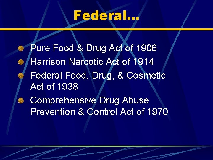 Federal… Pure Food & Drug Act of 1906 Harrison Narcotic Act of 1914 Federal