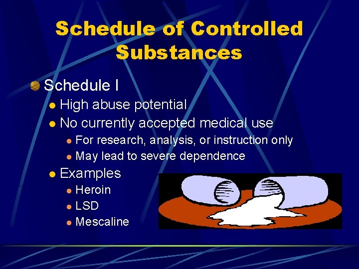 Schedule of Controlled Substances Schedule I High abuse potential l No currently accepted medical