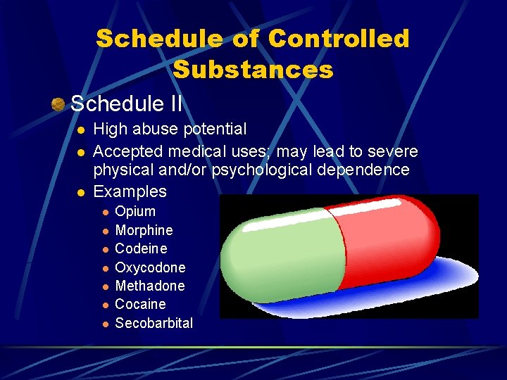 Schedule of Controlled Substances Schedule II l l l High abuse potential Accepted medical