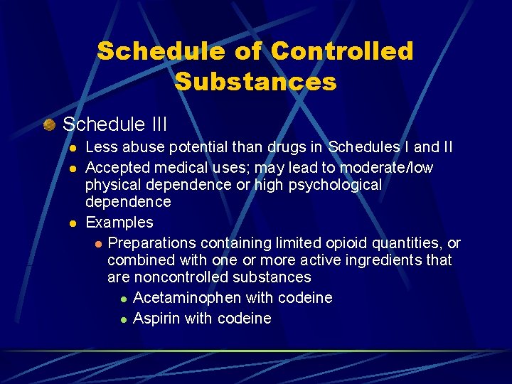 Schedule of Controlled Substances Schedule III l l l Less abuse potential than drugs