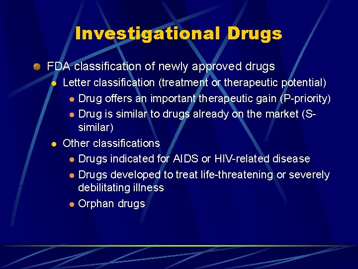 Investigational Drugs FDA classification of newly approved drugs l l Letter classification (treatment or