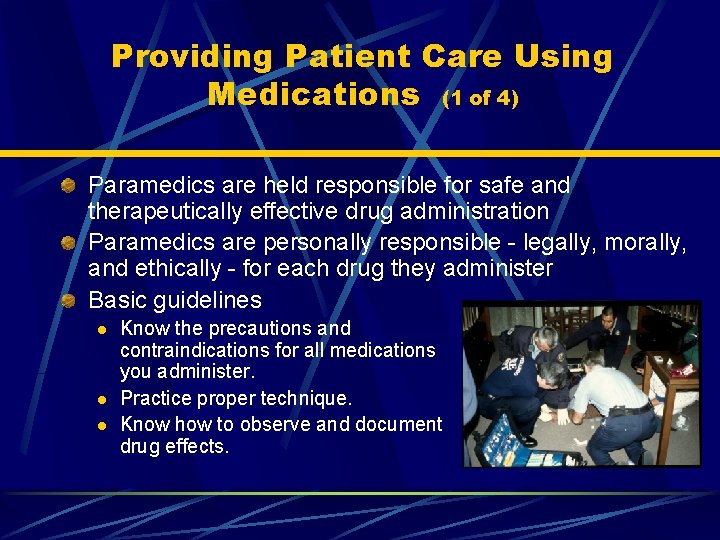 Providing Patient Care Using Medications (1 of 4) Paramedics are held responsible for safe