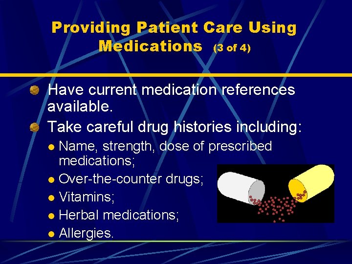 Providing Patient Care Using Medications (3 of 4) Have current medication references available. Take