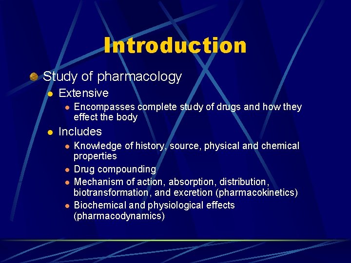 Introduction Study of pharmacology l Extensive l l Encompasses complete study of drugs and