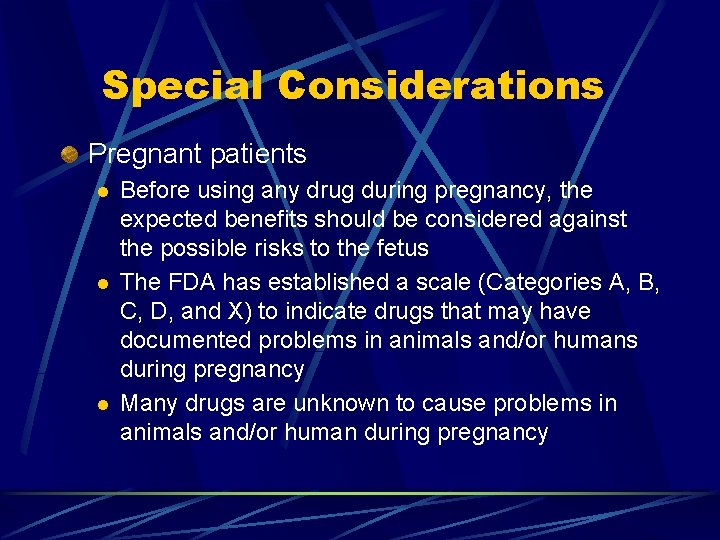 Special Considerations Pregnant patients l l l Before using any drug during pregnancy, the