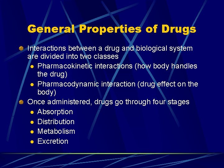 General Properties of Drugs Interactions between a drug and biological system are divided into