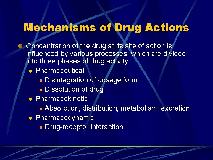 Mechanisms of Drug Actions Concentration of the drug at its site of action is