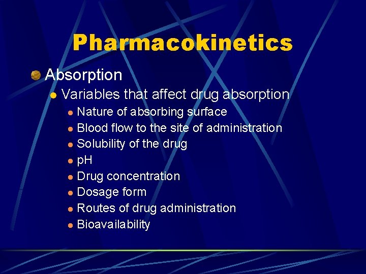 Pharmacokinetics Absorption l Variables that affect drug absorption Nature of absorbing surface l Blood