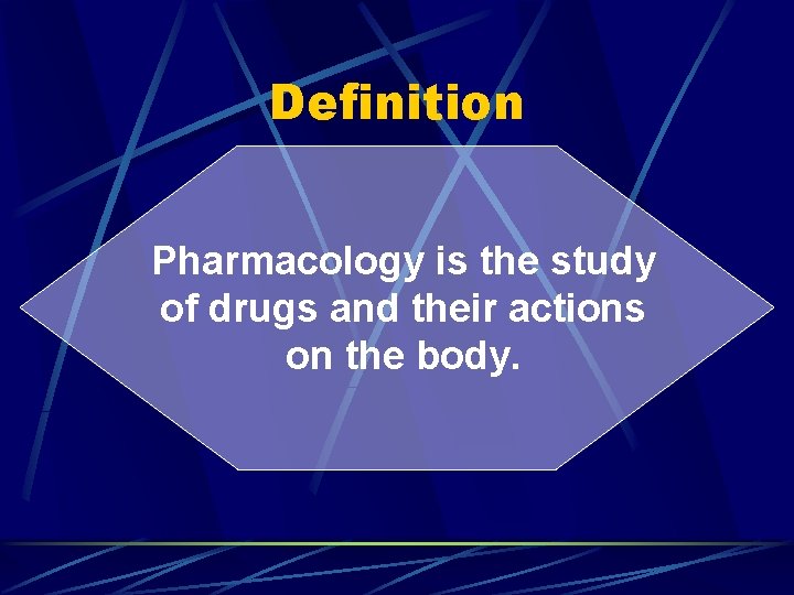 Definition Pharmacology is the study of drugs and their actions on the body. 