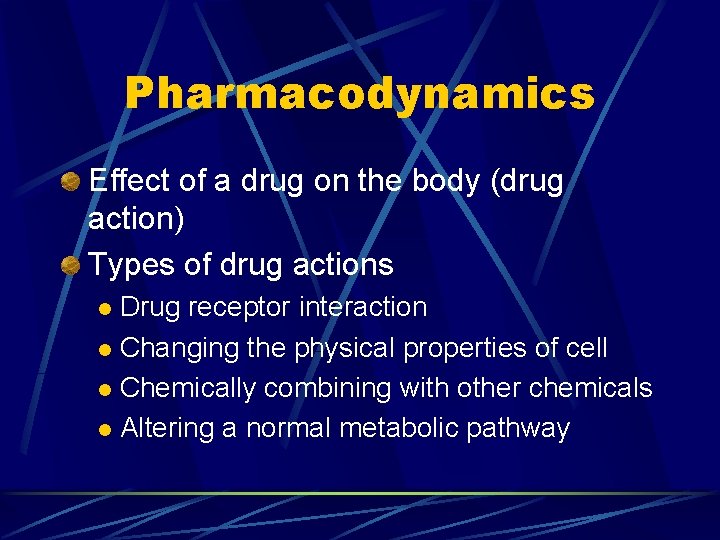 Pharmacodynamics Effect of a drug on the body (drug action) Types of drug actions