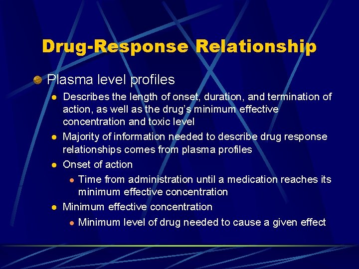 Drug-Response Relationship Plasma level profiles l l Describes the length of onset, duration, and