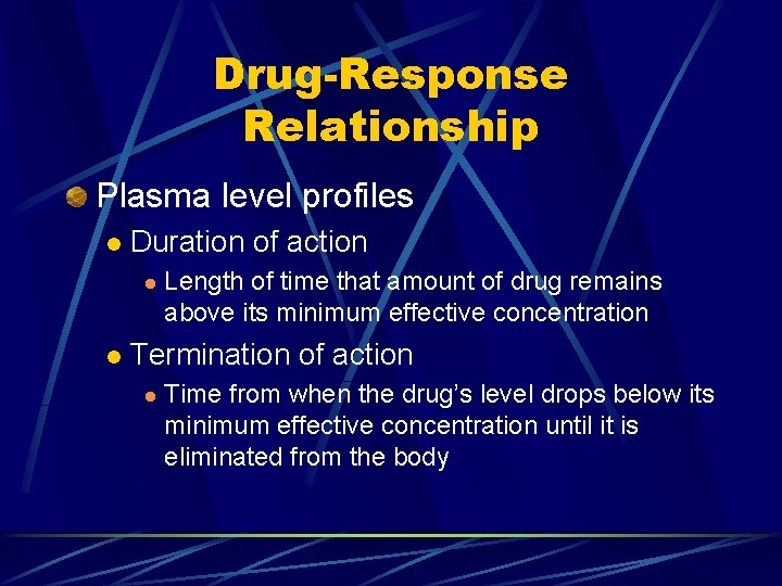 Drug-Response Relationship Plasma level profiles l Duration of action l l Length of time