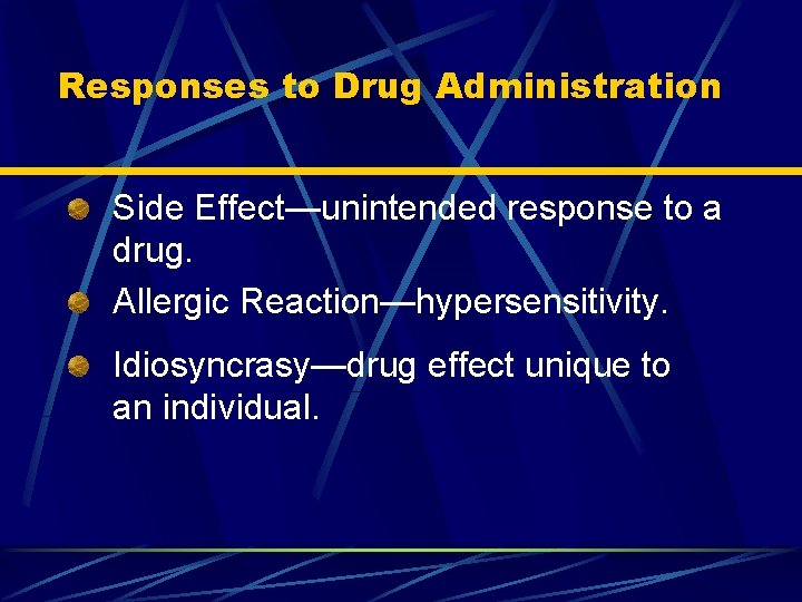 Responses to Drug Administration Side Effect—unintended response to a drug. Allergic Reaction—hypersensitivity. Idiosyncrasy—drug effect