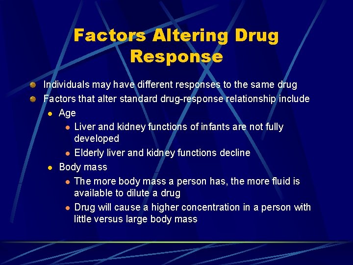 Factors Altering Drug Response Individuals may have different responses to the same drug Factors