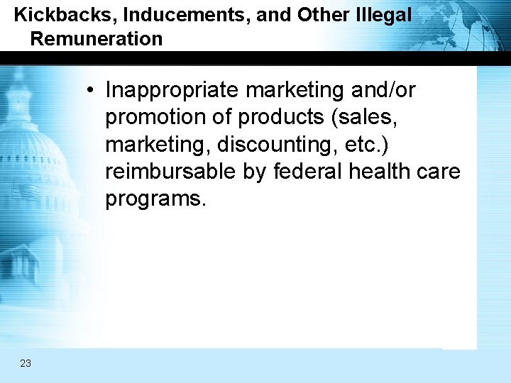 Kickbacks, Inducements, and Other Illegal Remuneration • Inappropriate marketing and/or promotion of products (sales,