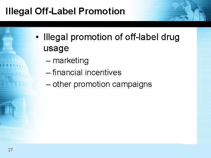 Illegal Off-Label Promotion • Illegal promotion of off-label drug usage – marketing – financial