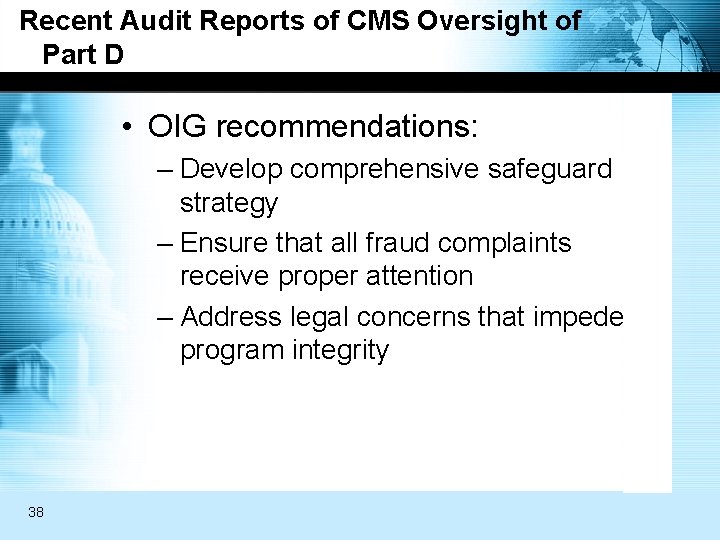 Recent Audit Reports of CMS Oversight of Part D • OIG recommendations: – Develop