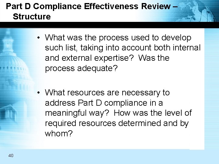 Part D Compliance Effectiveness Review – Structure • What was the process used to