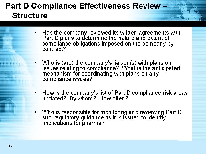 Part D Compliance Effectiveness Review – Structure • Has the company reviewed its written