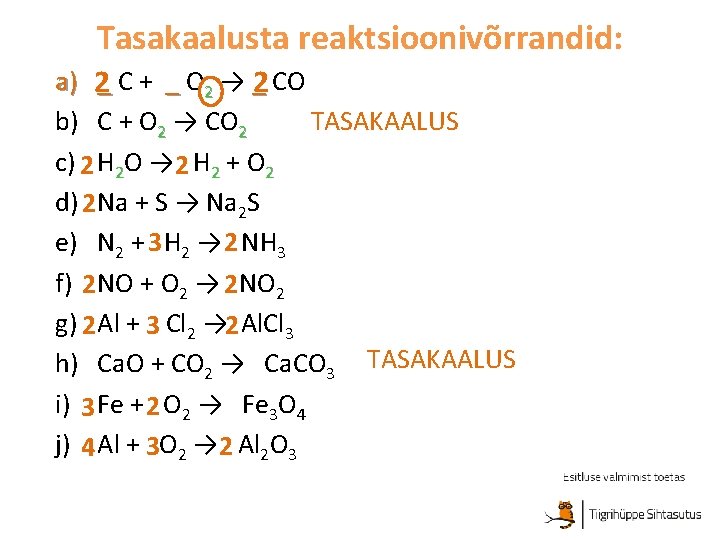 Tasakaalusta reaktsioonivõrrandid: a) 2_ C + _ O 2 → _2 CO TASAKAALUS b)