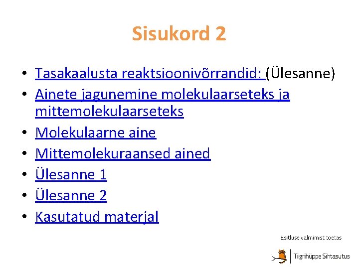 Sisukord 2 • Tasakaalusta reaktsioonivõrrandid: (Ülesanne) • Ainete jagunemine molekulaarseteks ja mittemolekulaarseteks • Molekulaarne