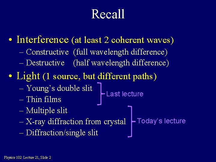 Recall • Interference (at least 2 coherent waves) – Constructive (full wavelength difference) –