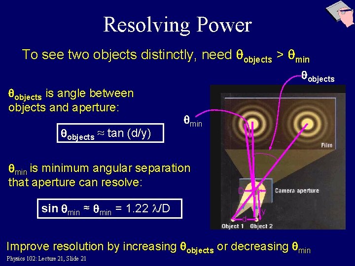 Resolving Power To see two objects distinctly, need qobjects > qmin qobjects is angle
