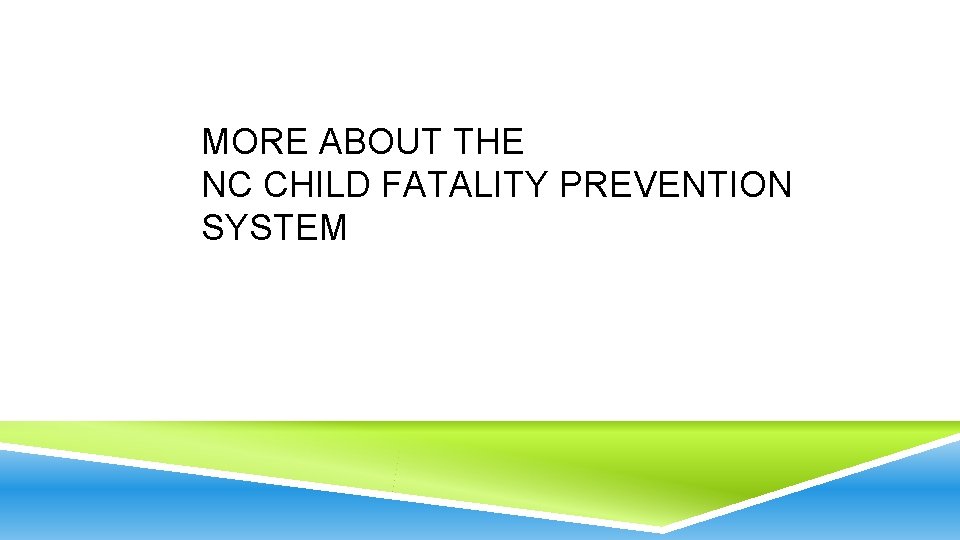 MORE ABOUT THE NC CHILD FATALITY PREVENTION SYSTEM 