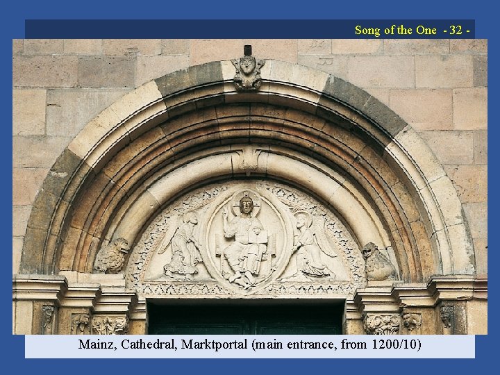 Song of the One 32 Mainz, Cathedral, Marktportal (main entrance, from 1200/10) 