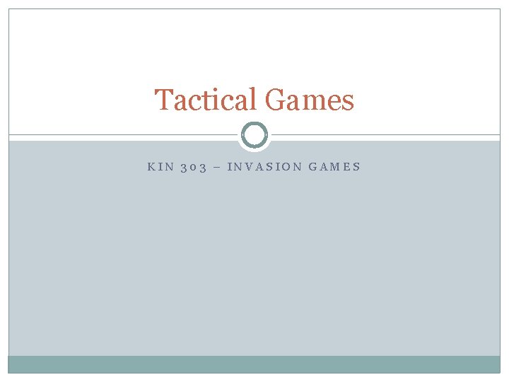 Tactical Games KIN 303 – INVASION GAMES 