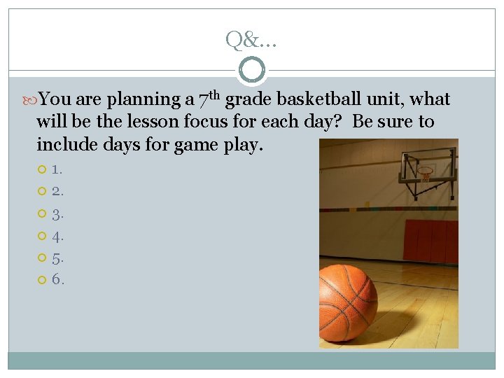 Q&… You are planning a 7 th grade basketball unit, what will be the